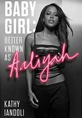 Okładka książki Baby Girl. Better Known as Aaliyah Kathy Iandoli