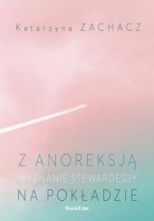 Okładka książki Z anoreksją na pokładzie. Wyznanie stewardesy Katarzyna Zachacz
