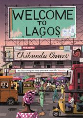 Okładka książki Welcome to Lagos Chibundu Onunzo