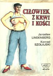 Okładka książki Człowiek z krwi i kości Jarosław Lindenberg, Konrad Szołajski