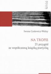 Okładka książki Na tropie. 21 przygód ze współczesną książką poetycką Iwona Gralewicz-Wolny