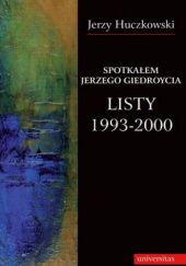 Okładka książki Spotkałem Jerzego Giedroycia. Listy 1993-2000 Jerzy Huczkowski