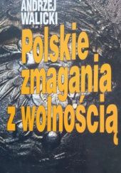 Okładka książki Polskie zmagania z wolnością. Widziane z boku Andrzej Walicki
