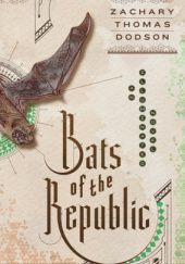 Okładka książki Bats of the Republic: An Illuminated Novel Zachary Thomas Dodson
