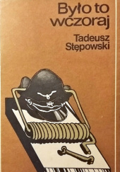 Okładka książki Było to wczoraj Tadeusz Stępowski