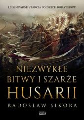 Okładka książki Niezwykłe bitwy i szarże husarii Radosław Sikora