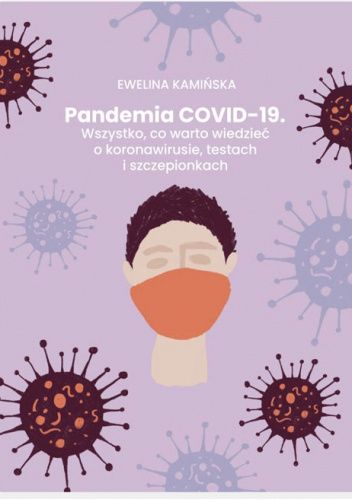 Pandemia COVID-19. Wszystko, co warto wiedzieć o koronawirusie, testach i szczepionkach