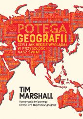 Okładka książki Potęga geografii, czyli jak będzie wyglądał w przyszłości nasz świat Tim Marshall