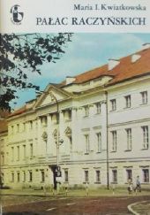 Okładka książki Pałac Raczyńskich Maria Irena Kwiatkowska