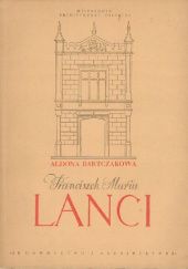 Okładka książki Franciszek Maria Lanci: 1799-1875 Aldona Bartczakowa