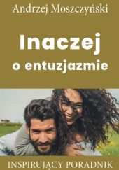 Okładka książki Inaczej o entuzjazmie Andrzej Moszczyński