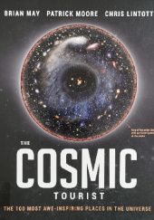 Okładka książki The Cosmic Tourist. The 100 Most Awe-inspiring Places in the Universe Chris Lintott, Brian May, Patrick Moore