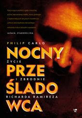 Okładka książki Nocny prześladowca: Życie i zbrodnie Richarda Ramireza Philip Carlo