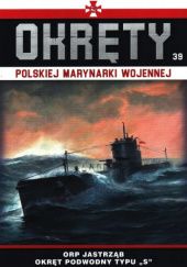 Okładka książki Okręty Polskiej Marynarki Wojennej - ORP Jastrząb. Okręt podwodny typu "S" Grzegorz Nowak