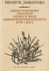 Okładka książki Międzynarodowe znaczenie polskich walk narodowowyzwoleńczych XVIII i XIX w. Henryk Jabłoński