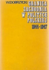 Granica zachodnia w polityce polskiej 1944-1947