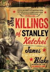 Okładka książki The Killings of Stanley Ketchel James Carlos Blake