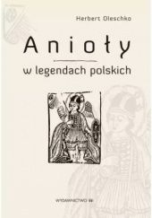 Okładka książki Anioły w legendach polskich Herbert Oleschko