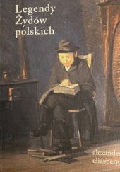 Okładka książki Legendy Żydów polskich Alexander Eliasberg