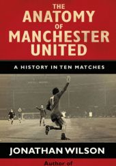Okładka książki The Anatomy of Manchester United Jonathan Wilson