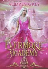 Okładka książki Evermore Academy: Spring Audrey Grey