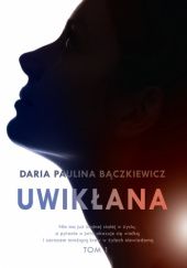 Okładka książki Uwikłana Daria Paulina Bączkiewicz