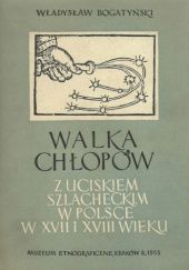 Okładka książki Walka chłopów z uciskiem szlacheckim w Polsce w XVII i XVIII wieku Władysław Bogatyński