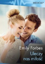 Okładka książki Uleczy nas miłość Emily Forbes