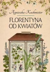 Okładka książki Florentyna od kwiatów Agnieszka Kuchmister