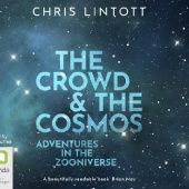Okładka książki The Crowd & the Cosmos. Adventures in the Zooniverse Chris Lintott