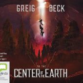 Okładka książki To the Center of the Earth Greig Beck