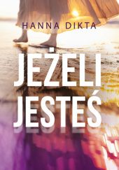 Okładka książki Jeżeli jesteś Hanna Dikta