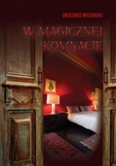 Okładka książki W magicznej komnacie Grzegorz Mysiorski