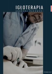 Okładka książki Igłoterapia. Koncepcja oraz skuteczna technika zabiegowa w leczeniu dysfunkcji narządu ruchu Andrzej Rakowski