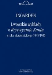 Okładka książki Lwowskie wykłady o Krytycyzmie Kanta z roku akademickiego 1935/1936 Roman W. Ingarden