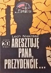 Okładka książki Aresztuję pana, prezydencie... Lech Niekrasz