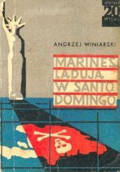 Okładka książki Marines lądują w Santo Domingo Andrzej Winiarski