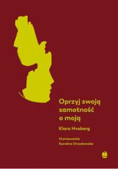 Okładka książki Oprzyj swoją samotność o moją Klara Hveberg