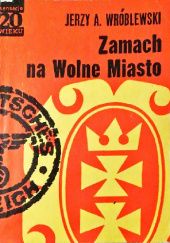 Okładka książki Zamach na Wolne Miasto Jerzy A. Wróblewski