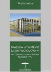 Okładka książki Brazylia w systemie międzynarodowym. Role średniego mocarstwa nowego typu Monika Sawicka