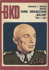 Okładka książki Generał Karol Świerczewski "Walter": 1897-1947 Saturnina Leokadia Wadecka