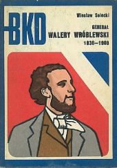 Okładka książki Generał Walery Wróblewski 1836-1908 Wiesław Solecki