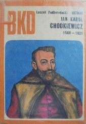 Okładka książki Hetman Jan Karol Chodkiewicz: 1560-1621 Leszek Podhorodecki