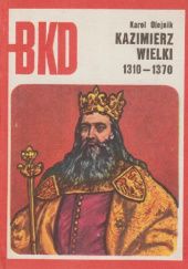 Okładka książki Kazimierz Wielki: 1310-1370 Karol Olejnik