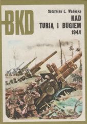 Okładka książki Nad Turią i Bugiem 1944 Saturnina Leokadia Wadecka
