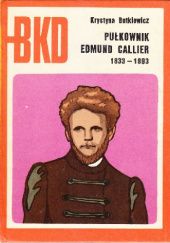 Okładka książki Pułkownik Edmund Callier: 1833-1893 Krystyna Butkiewicz