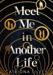 Okładka książki Meet Me In Another Life Catriona Silvey