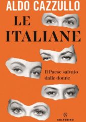 Okładka książki Le italiane. Il Paese salvato dalle donne Aldo Cazzullo