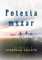 Okładka książki Polesia Mszar Elwira Izdebska-Kuchta