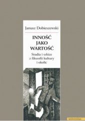 Okładka książki Inność jako wartość. Studia i szkice z filozofii kultury i okolic Janusz Dobieszewski
